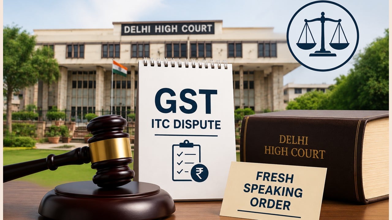Delhi HC Directs Fresh Speaking Order in GST ITC Dispute