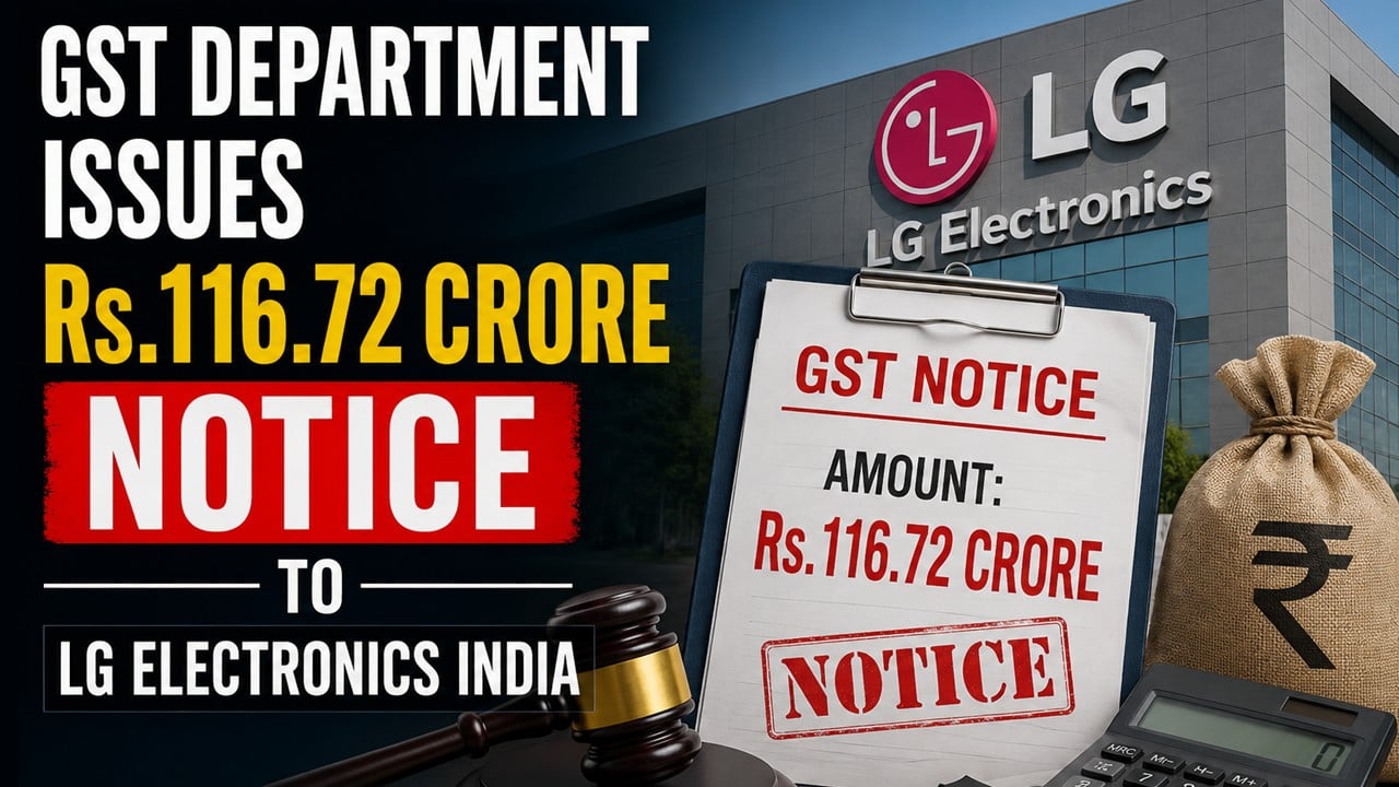 GST Department Issues Rs.116.72 Crore Notice to LG Electronics India