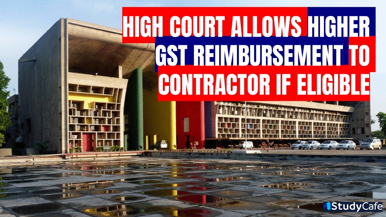 Punjab & Haryana High Court Directs Review of Contractor’s Claim for 18% GST Reimbursement