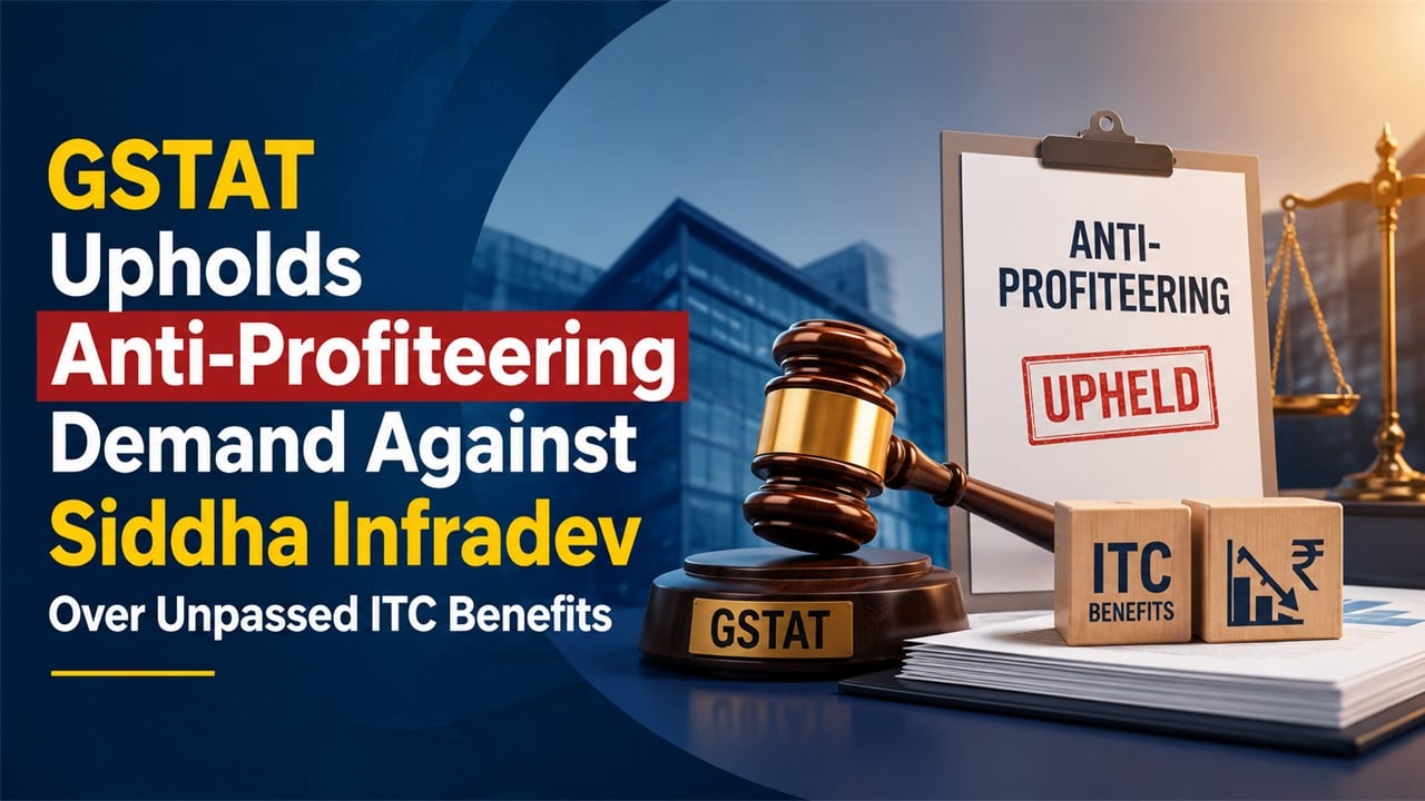 GSTAT Upholds Anti-Profiteering Demand Against Siddha Infradev Over Unpassed ITC Benefits
