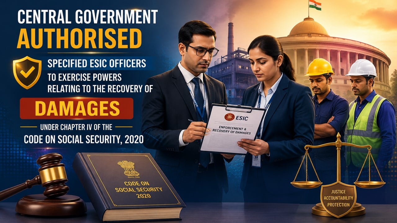 Govt Authorises ESIC Officers to Recover Damages Under Social Security Code, 2020