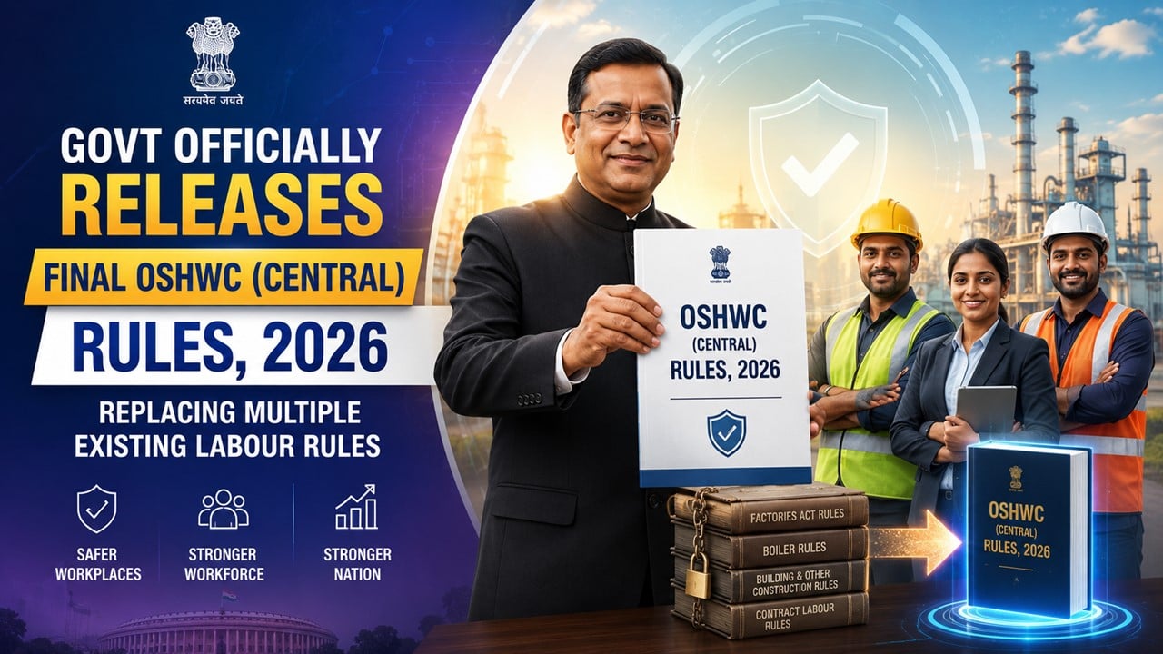 Govt Releases Final OSHWC (Central) Rules, 2026, Replacing Multiple Existing Labour Rules