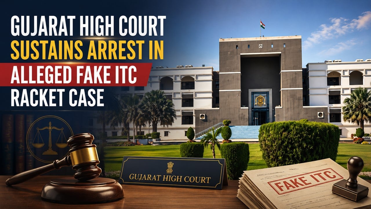 Gujarat High Court Sustains Arrest in Alleged Fake ITC Racket Case