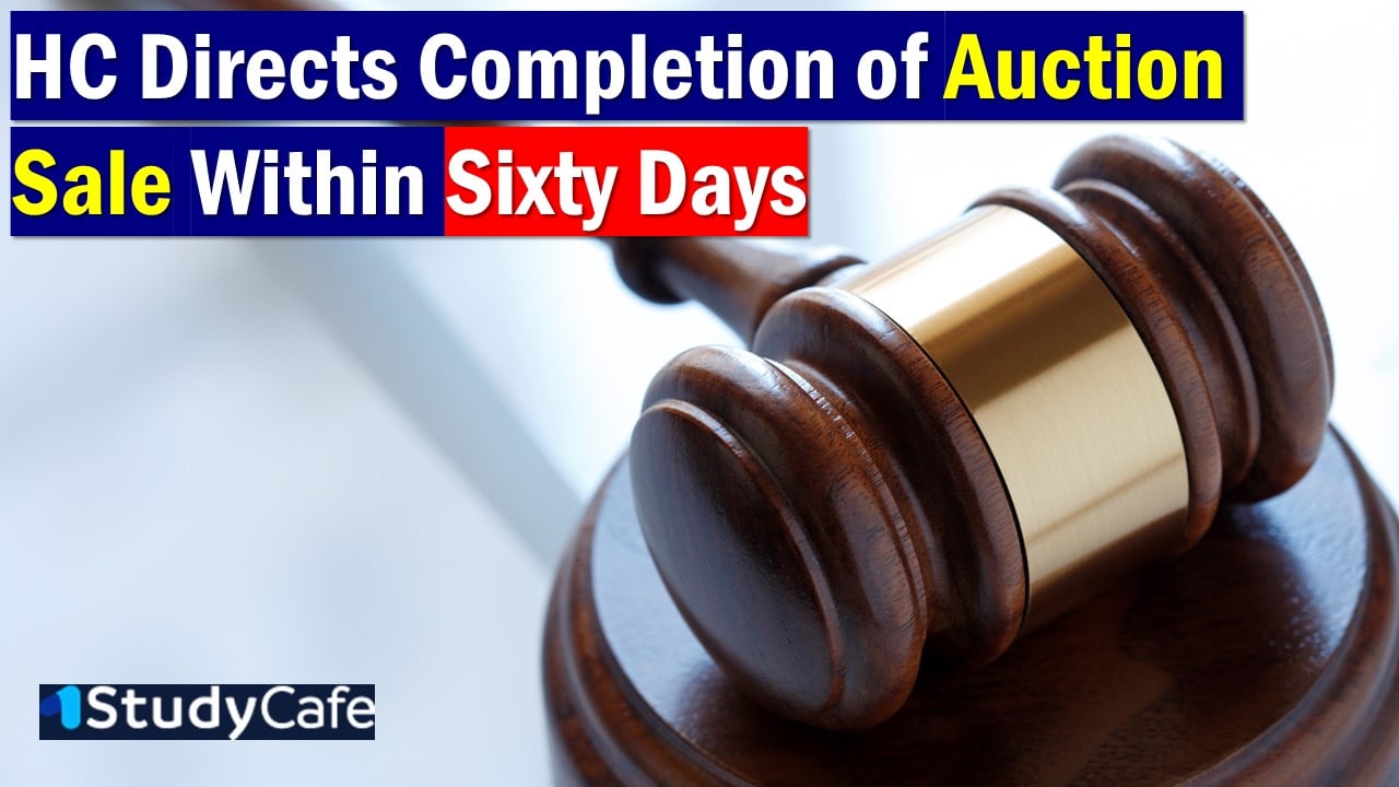 High Court Directs Completion of Auction Sale Within Sixty Days