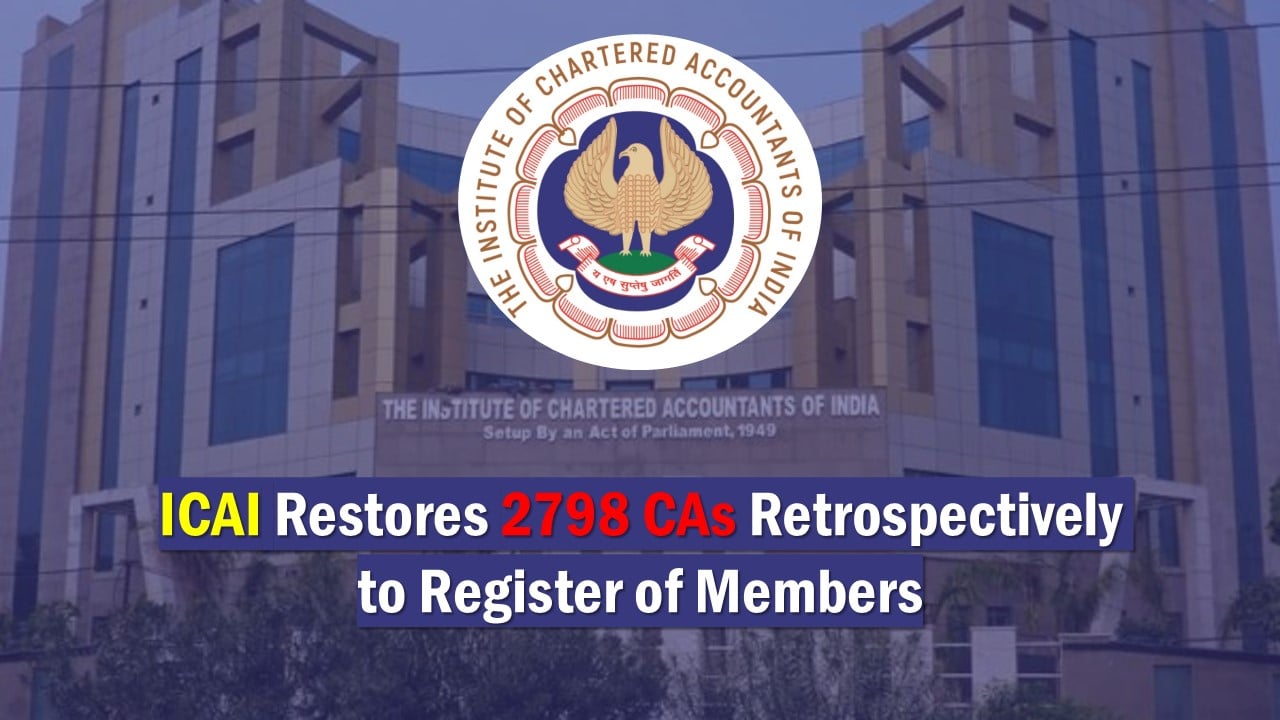 ICAI Restores 2798 Chartered Accountants Retrospectively to Register of Members