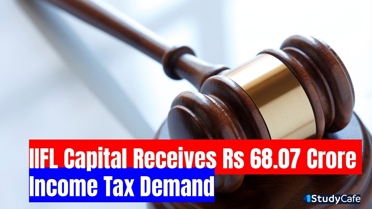 IIFL Capital Receives Rs 68.07 Crore Income Tax Demand