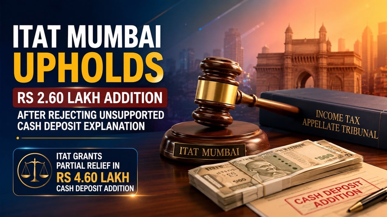 ITAT Mumbai Upholds Rs 2.60 Lakh Addition After Rejecting Unsupported Cash Deposit Explanation