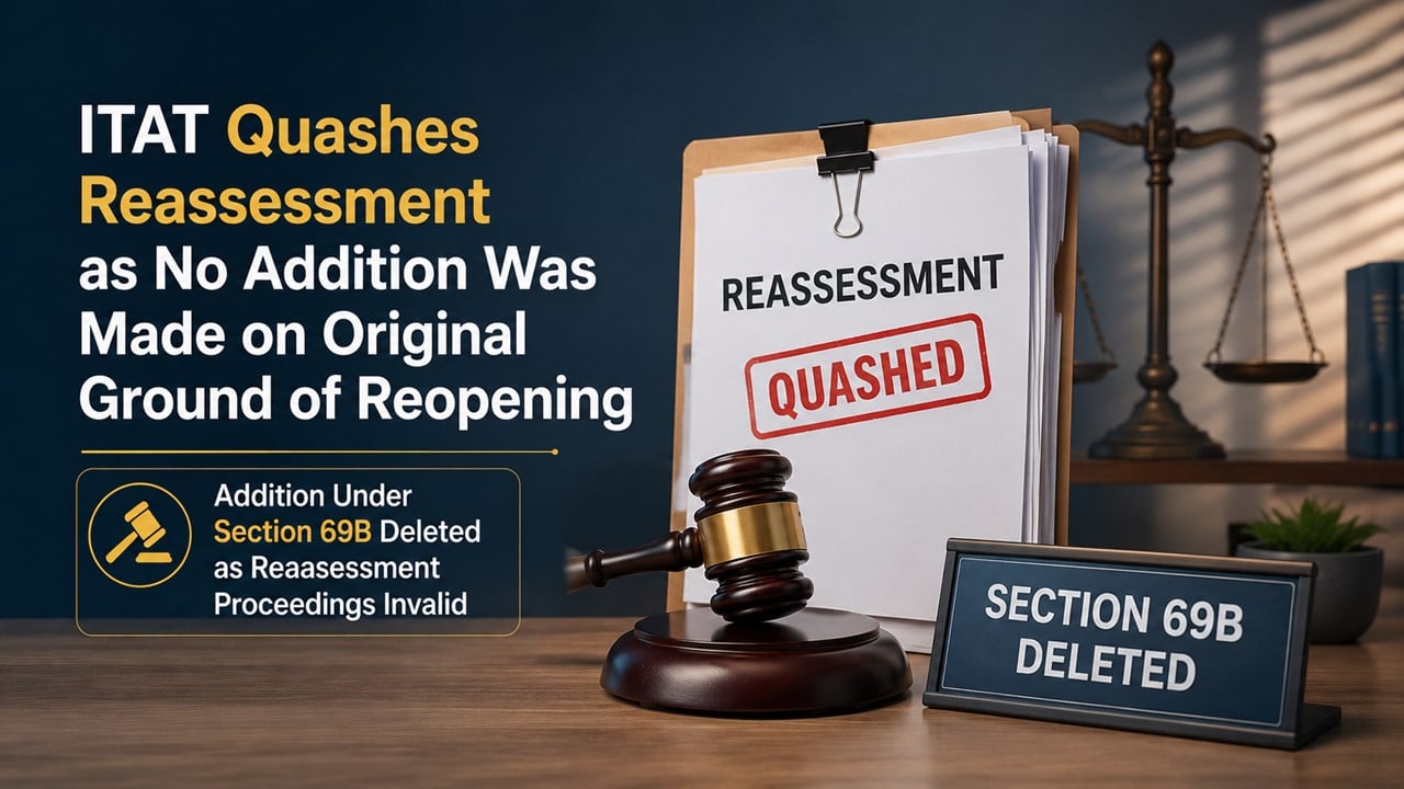 ITAT Quashes Reassessment as No Addition Was Made on Original Ground of Reopening