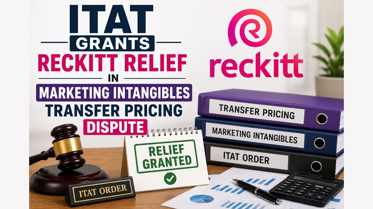 ITAT Grants Reckitt Relief in Marketing Intangibles Transfer Pricing Dispute