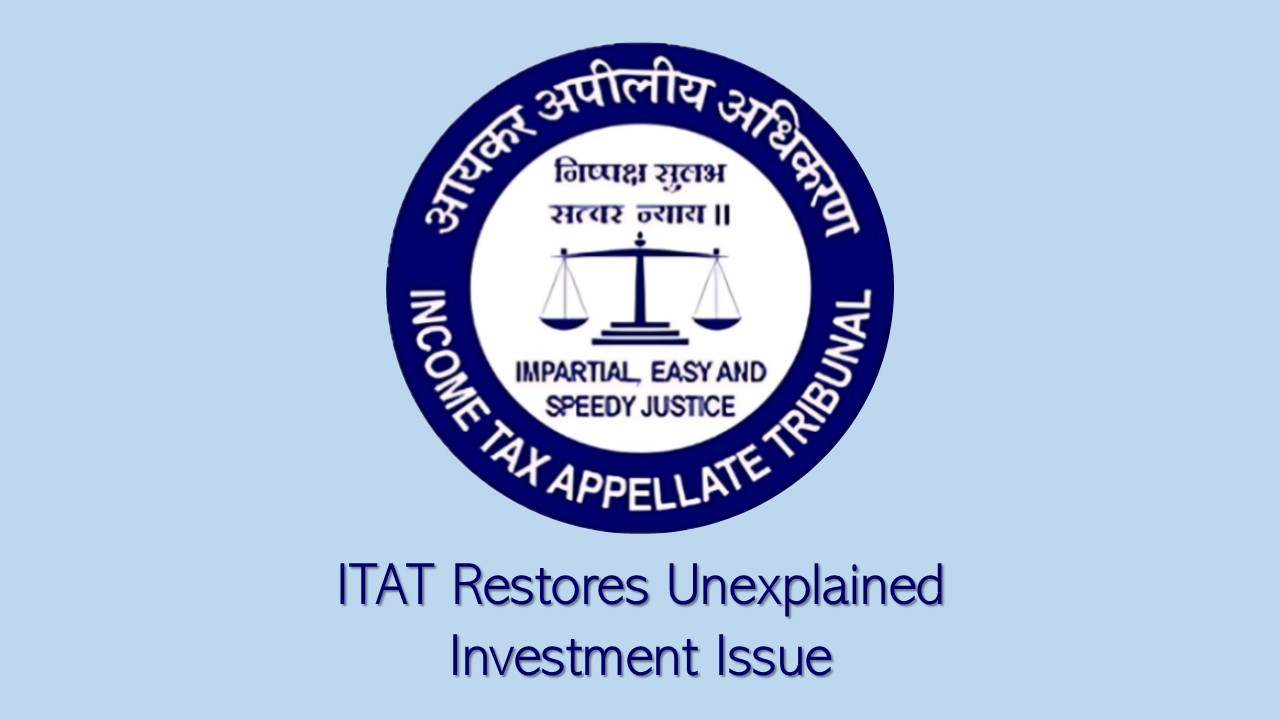 Section 69 Addition Remanded After ITAT Condones Filing Delay