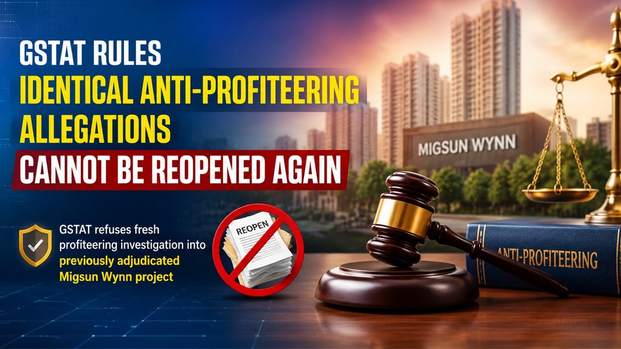 Identical Anti-Profiteering Allegations Cannot Be Reopened Again, Rules GSTAT 