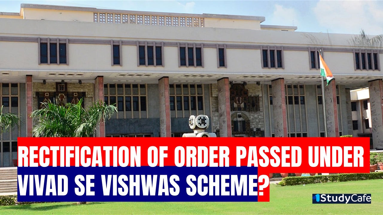 Income Tax: PCIT cannot rectify order passed under Vivad se Vishwas Scheme u/s 154