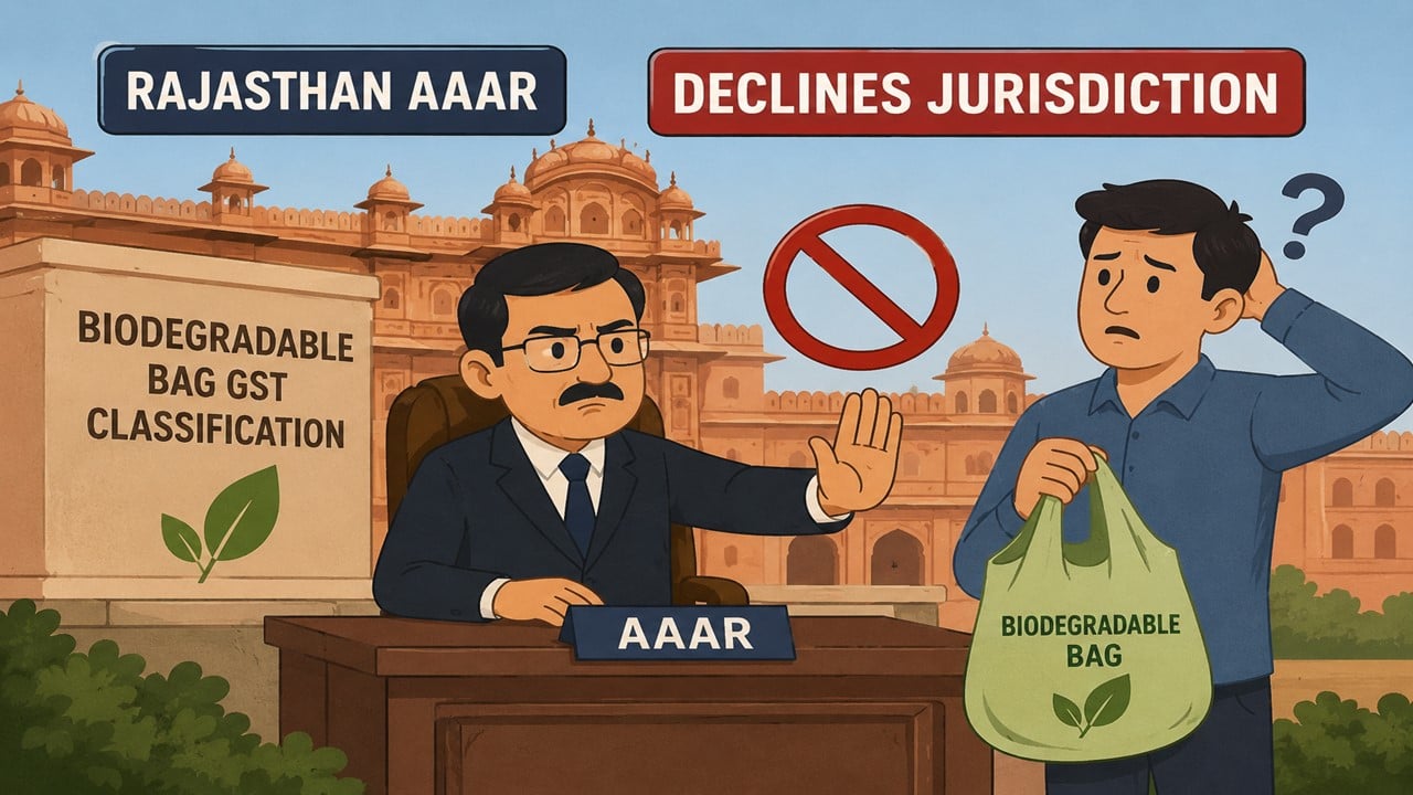 Rajasthan AAAR Declines Jurisdiction on Biodegradable Bag GST Classification