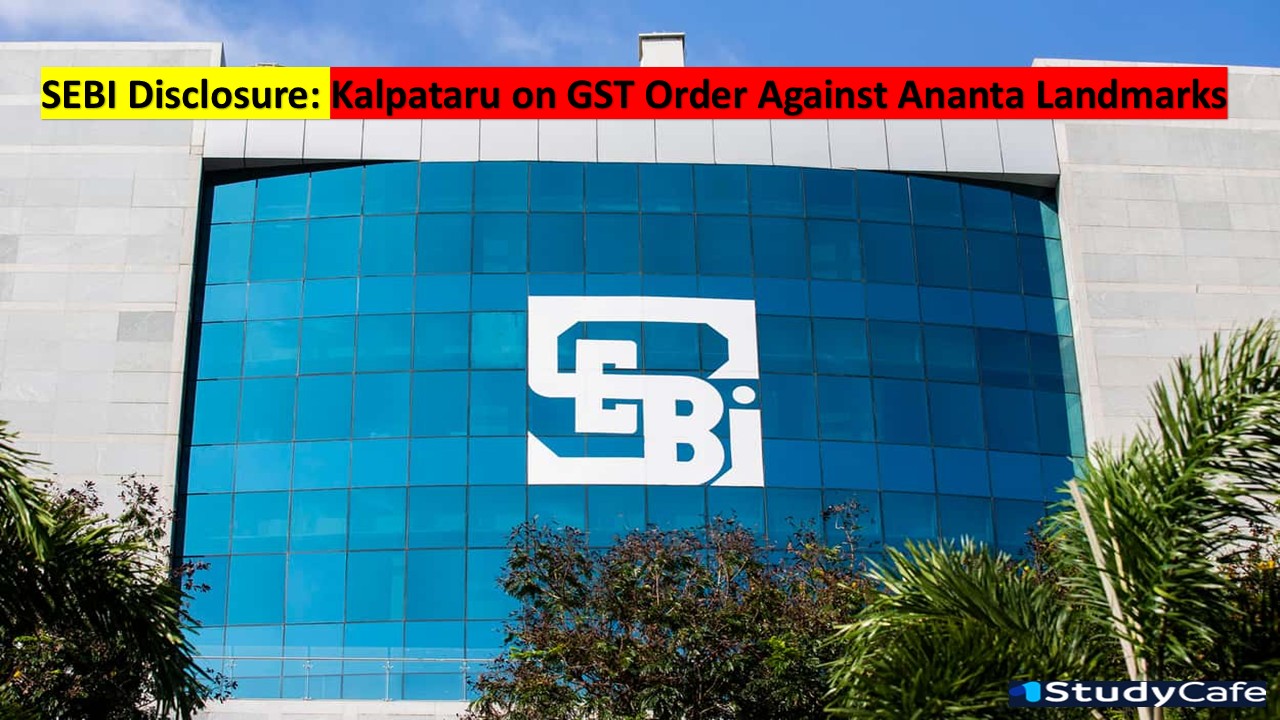 Kalpataru Discloses GST Order Against Ananta Landmarks
