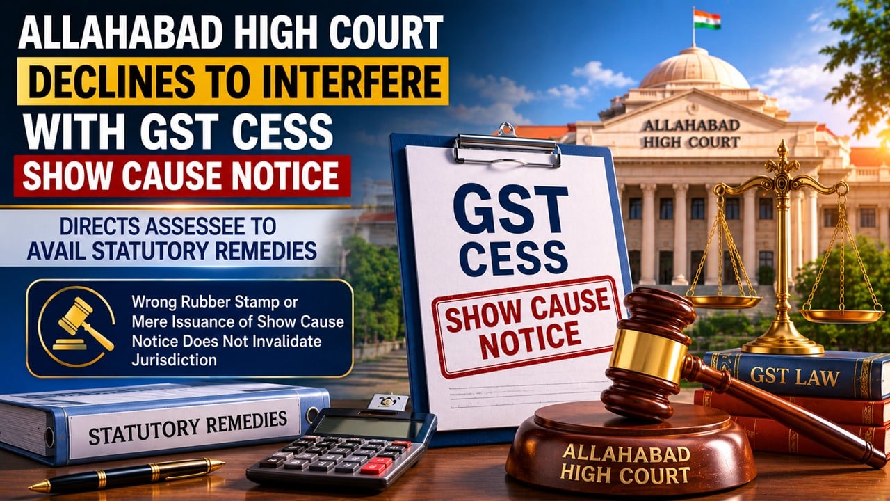 Allahabad High Court Declines to Interfere with GST Cess Show Cause Notice And Directs Assessee to Avail Statutory Remedies