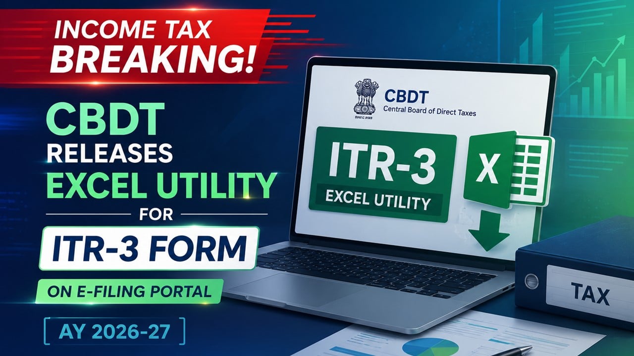 Income Tax Breaking: CBDT Releases Excel Utility for ITR-3 Form on E-Filing Portal (AY 2026-27)