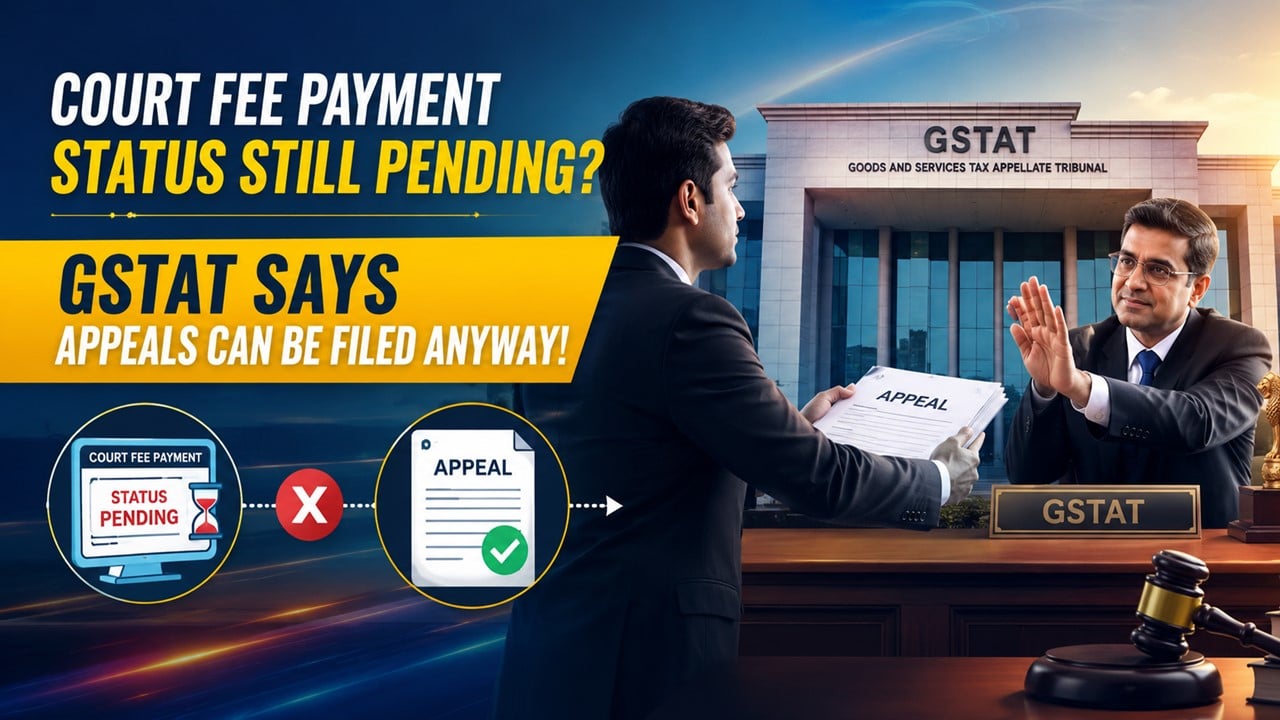 Court Fee Payment Status Still Pending? GSTAT Says Appeals Can Be Filed Anyway