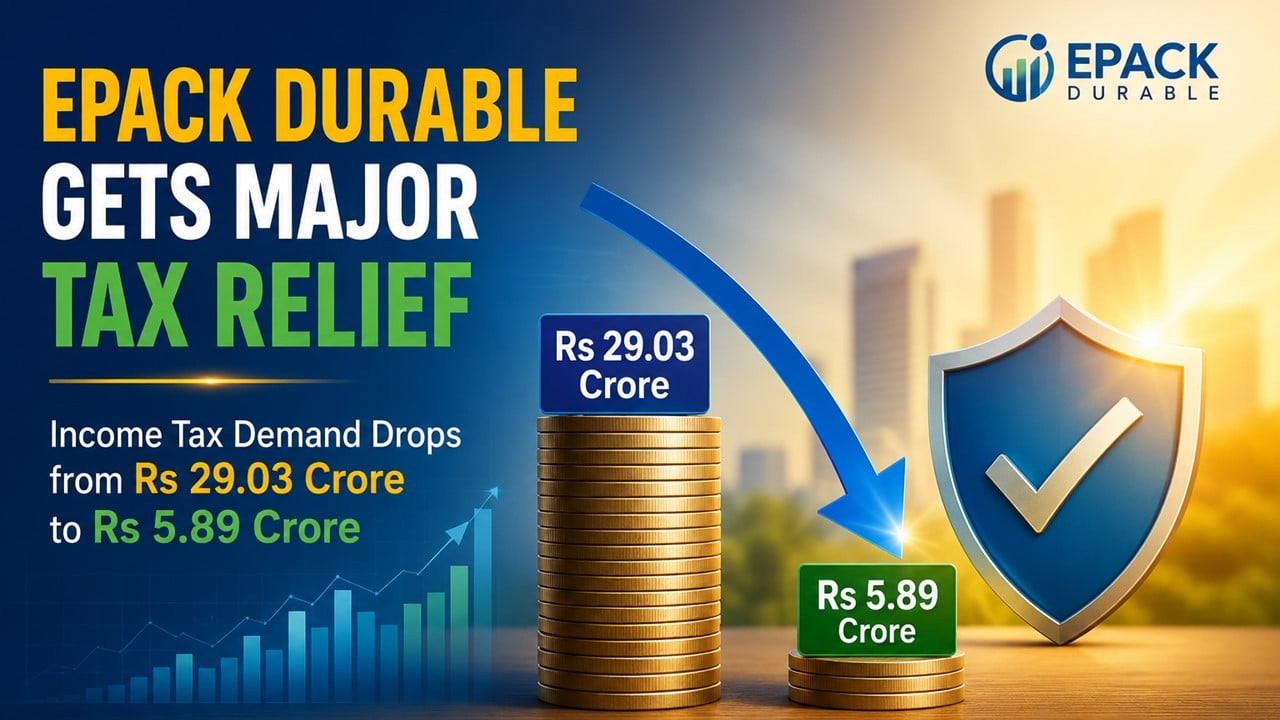 EPACK Durable Gets Major Tax Relief as Income Tax Demand Drops from Rs 29.03 Crore to Rs 5.89 Crore