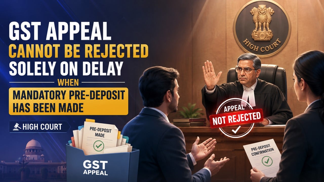 GST Appeal Cannot Be Rejected Solely on Delay When Mandatory Pre-Deposit Has Been Made: High Court