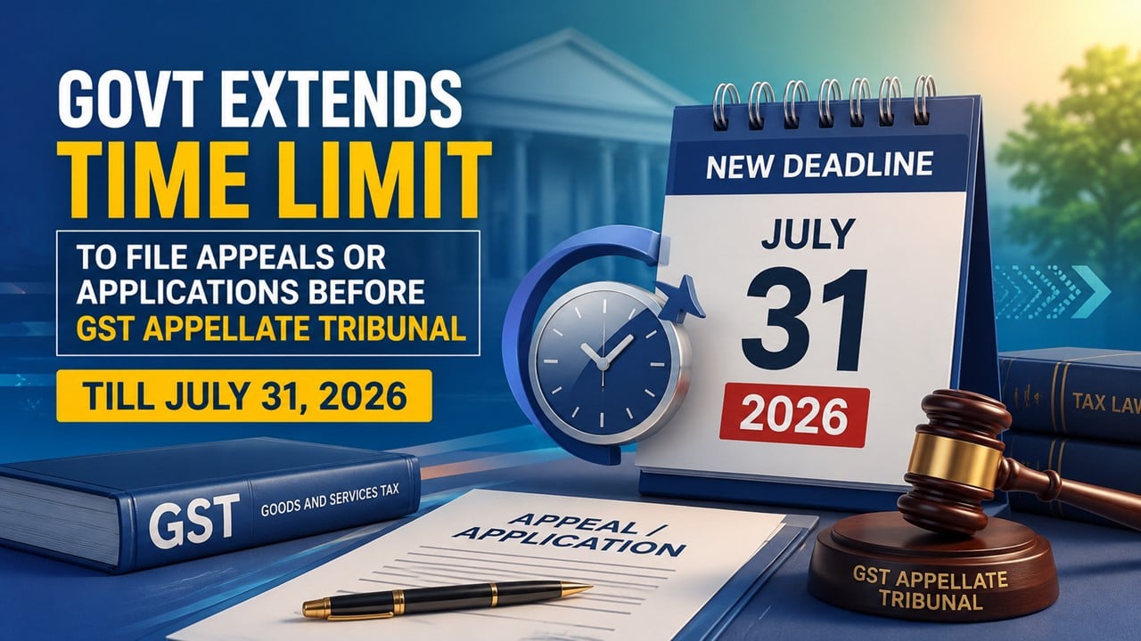 Govt Extends Time Limit to File Appeals or Applications Before GST Appellate Tribunal Till July 31, 2026