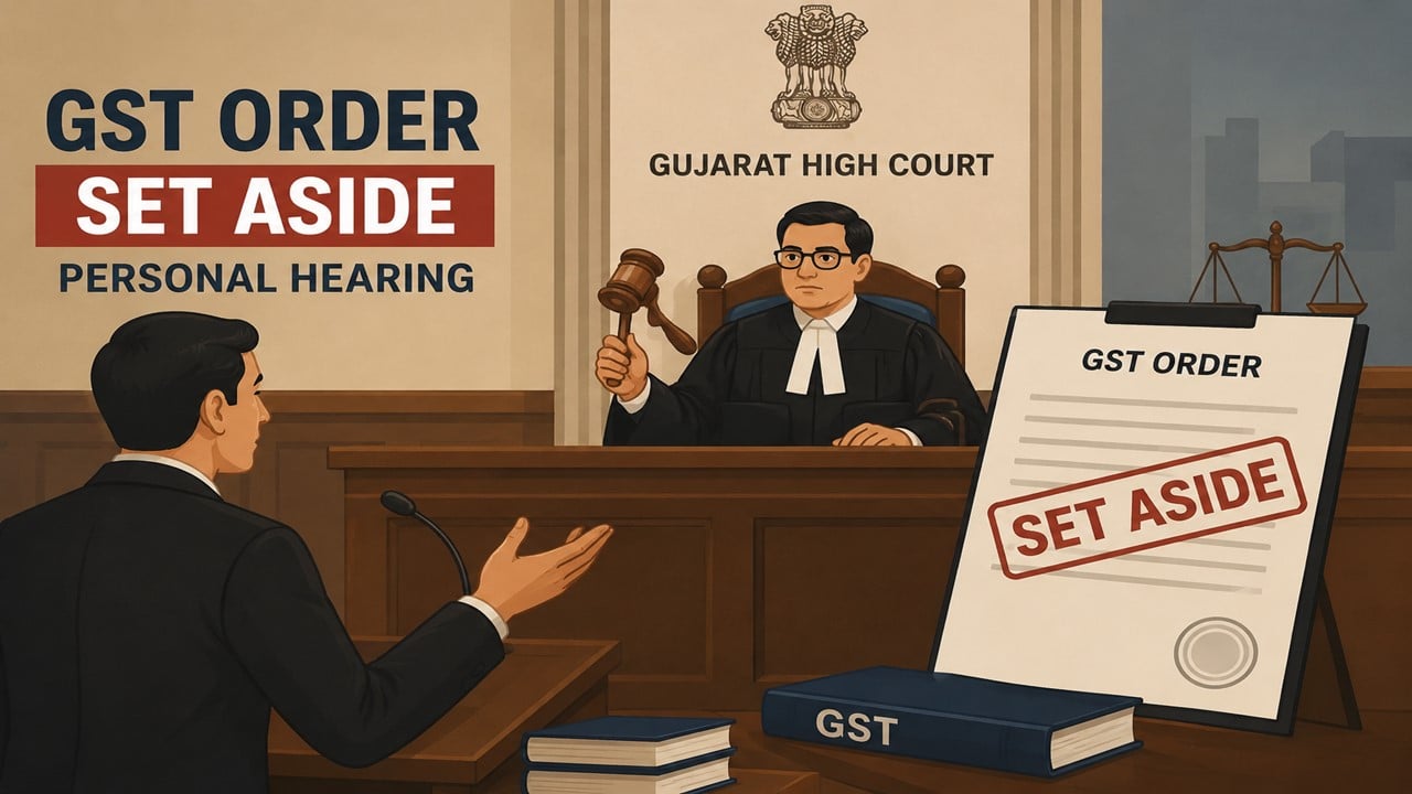 Gujarat High Court Sets Aside GST Order for Denying Personal Hearing