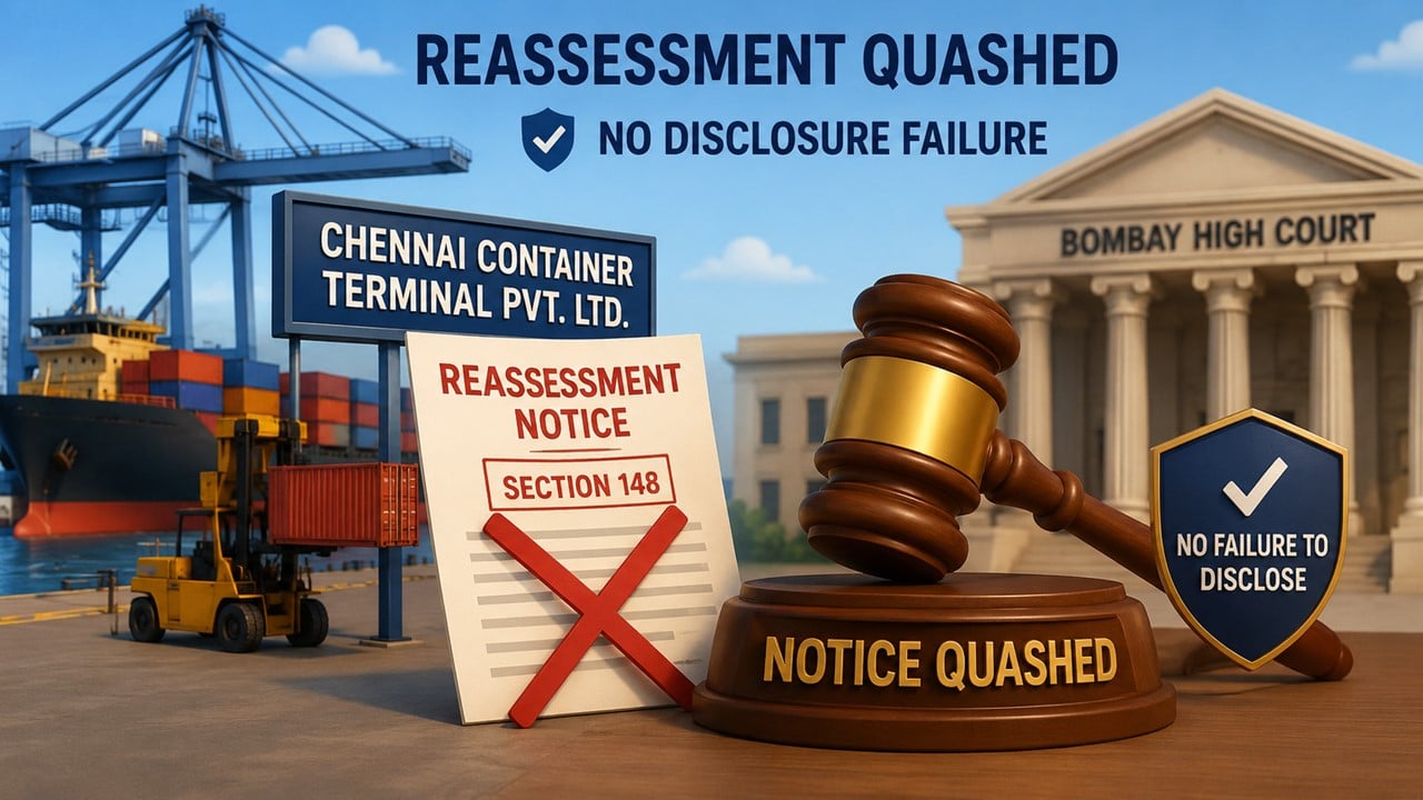 HC Quashes Reassessment Notice Against Chennai Container Terminal; Holds No Failure to Disclose Material Facts