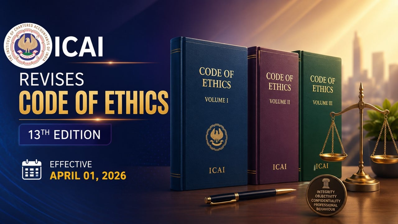 ICAI Revises Code of Ethics (13th edition) – Volumes I, II and III: Effective April 01, 2026