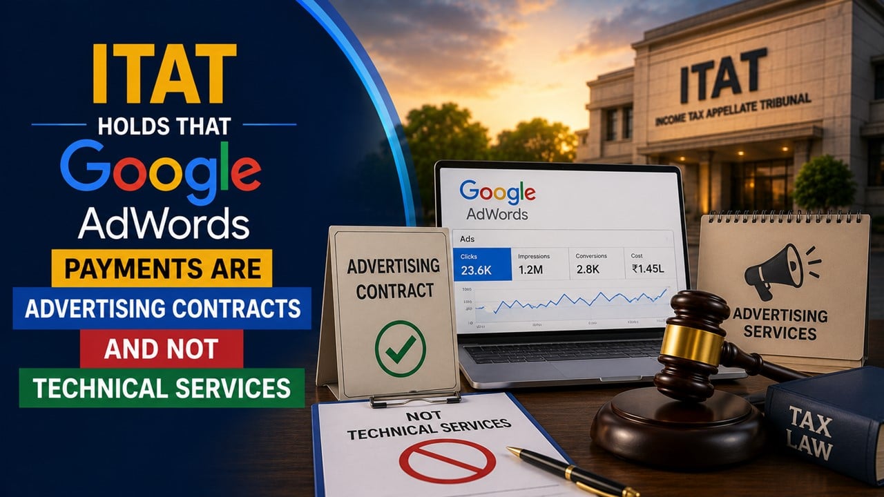 ITAT Holds Google AdWords Payments are Advertising Contracts and Not Technical Services
