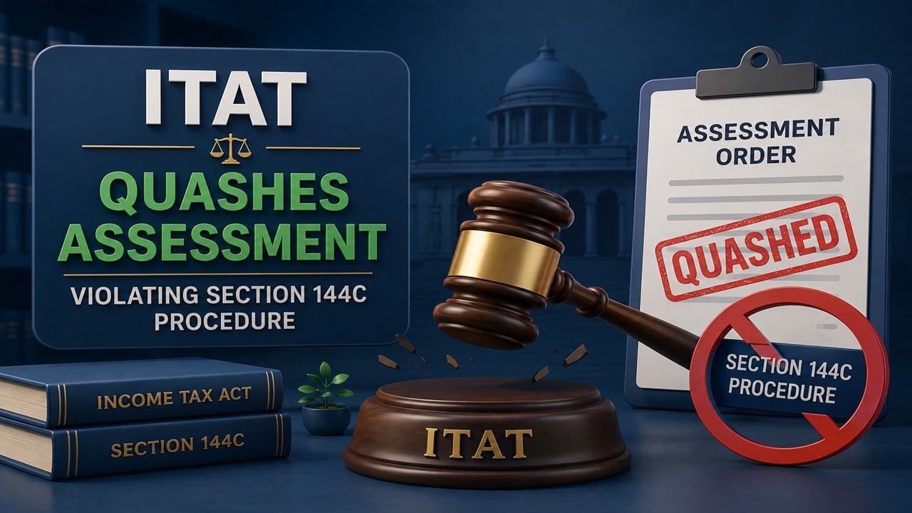ITAT Quashes Assessment for Violating Mandatory Section 144C Procedure