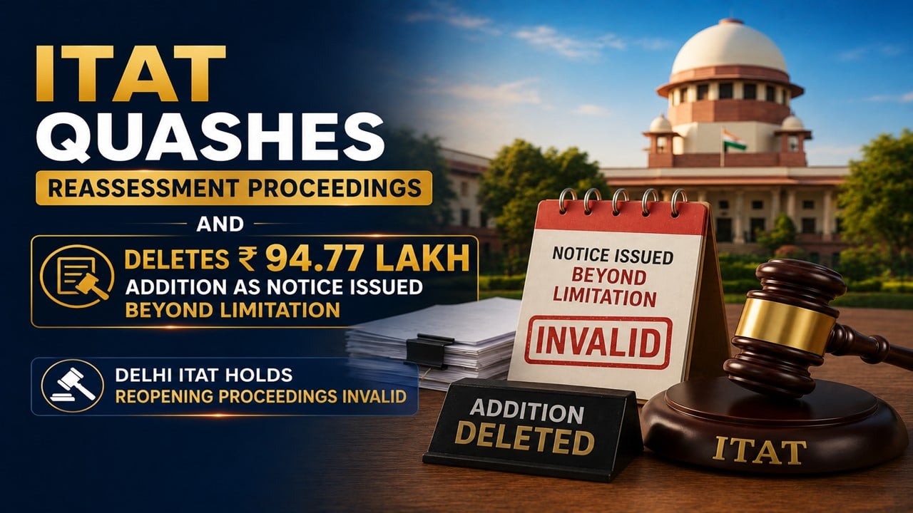ITAT Quashes Reassessment Proceedings And Deletes Rs 94.77 Lakh Addition as Notice Issued Beyond Limitation