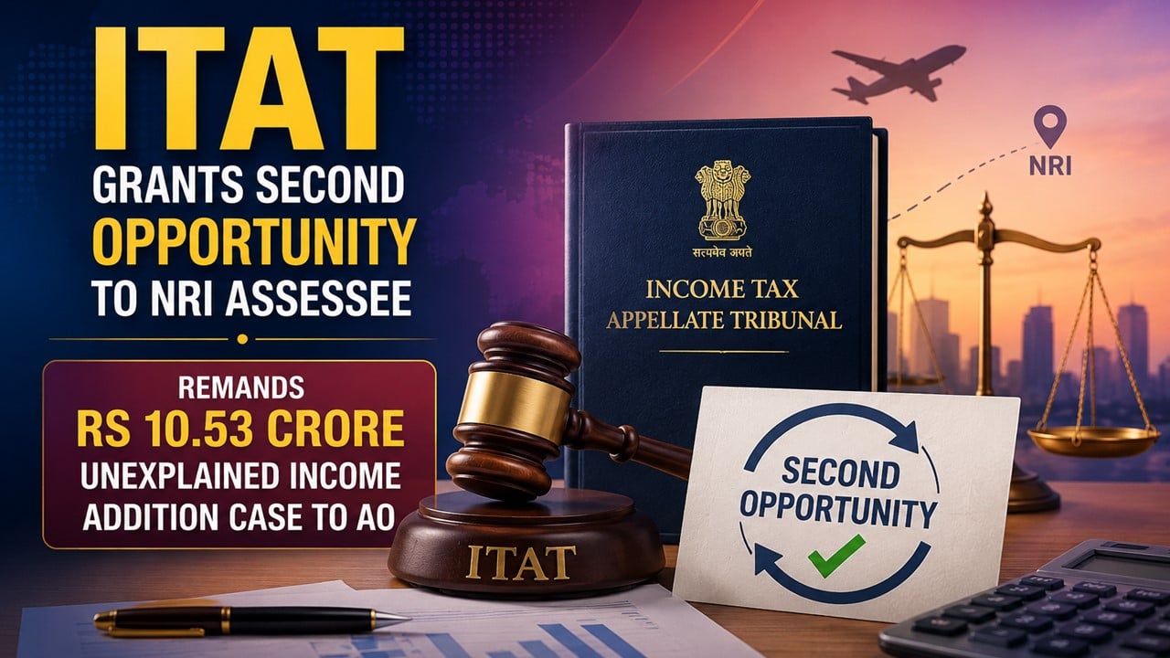 ITAT Grants Second Opportunity to NRI Assessee, Remands Rs 10.53 Crore Unexplained Income Addition Case to AO