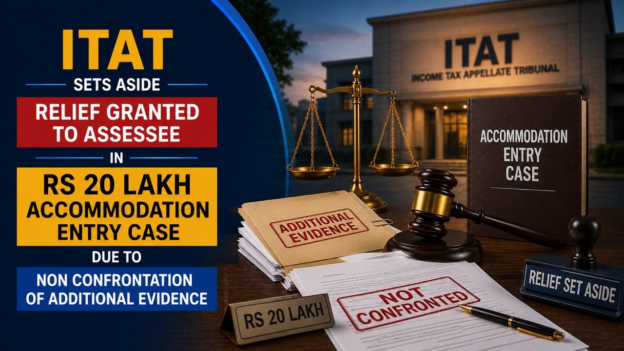 ITAT Sets Aside Relief Granted to Assessee in Rs 20 Lakh Accommodation Entry Case due to Non Confrontation of Additional Evidence