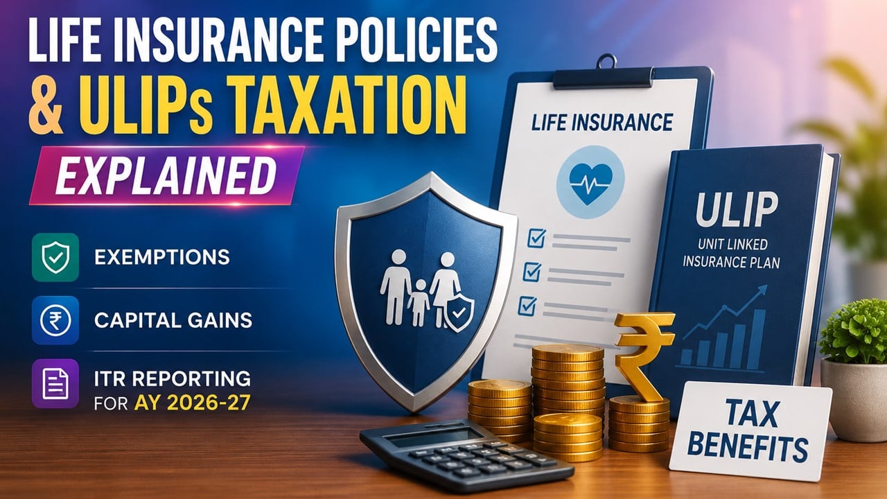 Got Money from a Life Insurance Policy or ULIP? Here’s How It Is Taxed and Reported in Your ITR