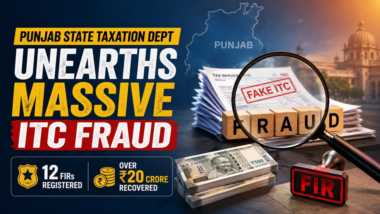 Punjab State Taxation Dept Unearths Massive ITC Fraud; 12 FIRs Registered and Over Rs 20 Crore Recovered