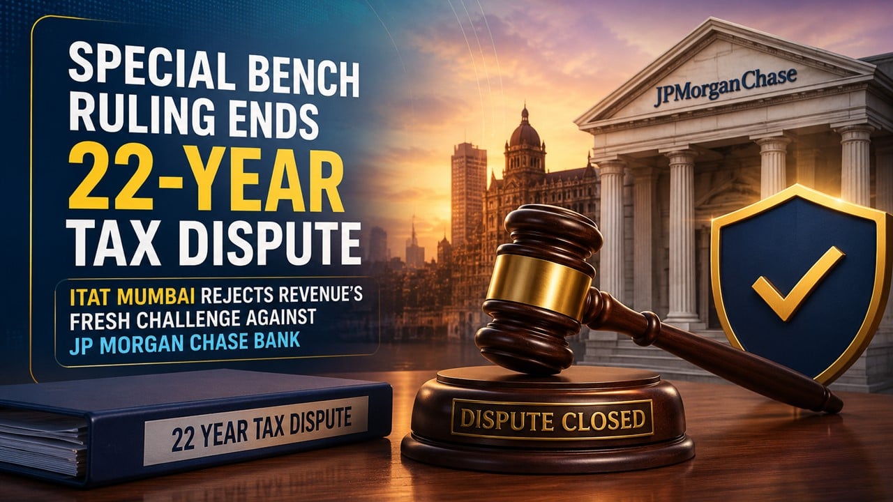 Special Bench Ruling Ends 22-Year Tax Dispute: ITAT Mumbai Rejects Revenue’s Fresh Challenge Against JP Morgan Chase Bank