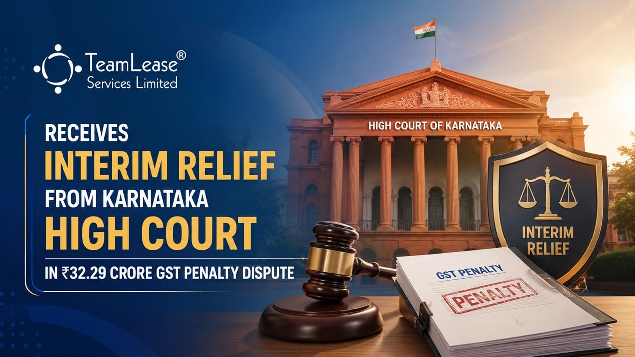 TeamLease Receives Interim Relief from Karnataka High Court in Rs 32.29 Crore GST Penalty Dispute